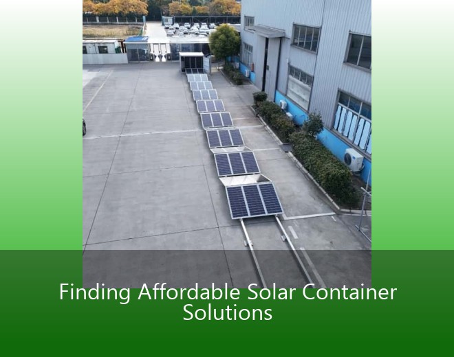 Finding Affordable Solar Container Solutions